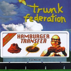 TRUNK FEDERATION/INFAMOUS HAMBURGER TRANSFER